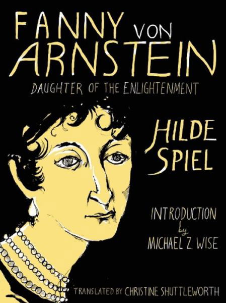 Fanny Von Arnstein: Daughter of the Enlightenment - Hilde Spiel - Kirjat - New Vessel Press - 9781939931030 - sunnuntai 15. syyskuuta 2013