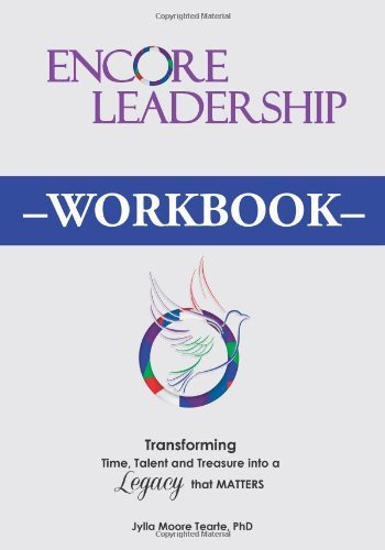 Cover for Jylla Moore Tearte Phd · Encore Leadership Workbook: Transforming Time, Talent and Treasure into a Legacy That Matters (Taschenbuch) [First edition] (2013)
