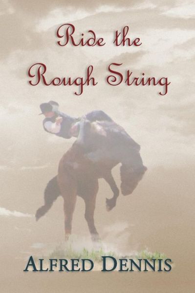 Cover for Alfred Dennis · Ride the Rough String (Paperback Book) (2015)