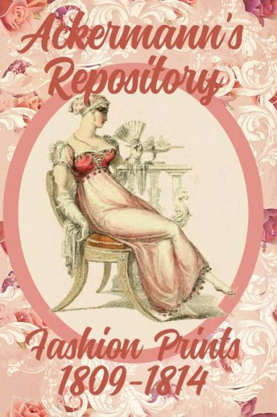 Ackermann's Repository Fashion Prints  1809-1814 - Susana Ellis - Książki - Susana Ellis Author - 9781945503030 - 26 maja 2018