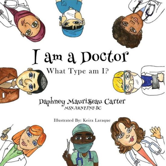 Cover for Daphney Maurissaeau Carter · I am a Doctor: What type am I? - I Am a Doctor (Paperback Book) (2017)