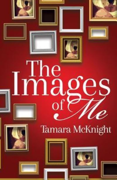 Cover for Tamara McKnight · The Images of Me (Paperback Book) (2016)