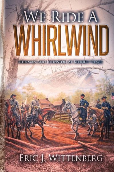 Cover for Eric J. Wittenberg · We Ride a Whirlwind : Sherman and Johnston at Bennett Place (Paperback Book) (2017)