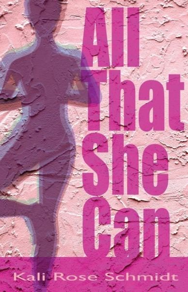 Cover for Kali Rose Schmidt · All That She Can (Paperback Book) (2018)