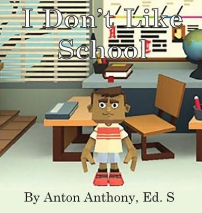 I Don't Like School - Anton Anthony - Böcker - Anton Anthony - 9781948672030 - 23 november 2018