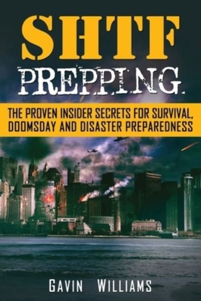 Cover for Gavin Williams · SHTF Prepping: The Proven Insider Secrets For Survival, Doomsday and Disaster (Paperback Book) (2020)