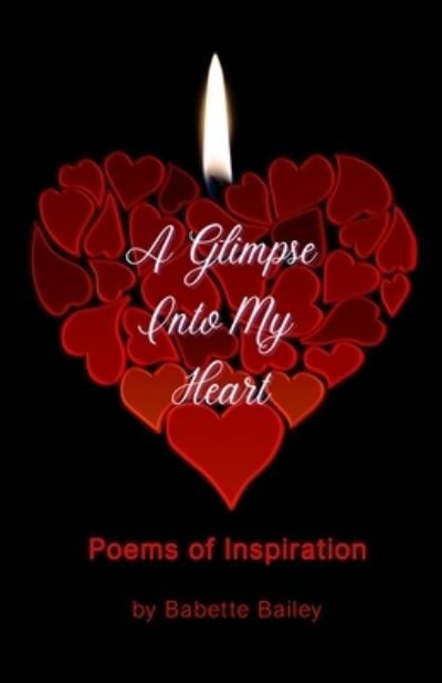 A Glimpse Into My Heart - Babette Bailey - Livros - Transformed Publishing - 9781953241030 - 16 de novembro de 2020