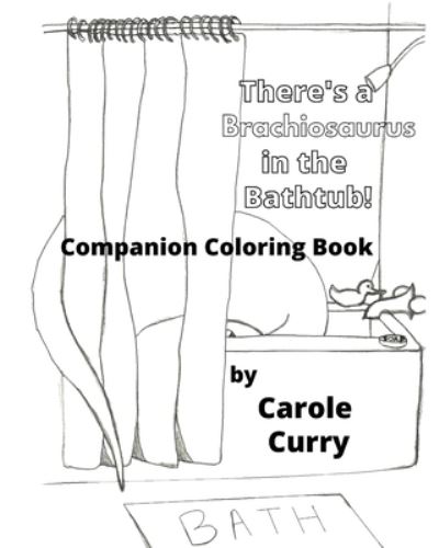 Cover for Carole L Curry · There's A Brachiosaurus in the Bathtub (Paperback Book) (2021)