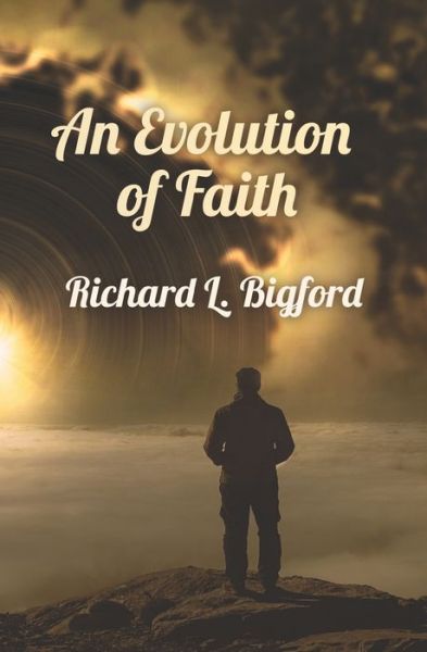 Cover for Richard L Bigford · An Evolution of Faith (Paperback Book) (2021)