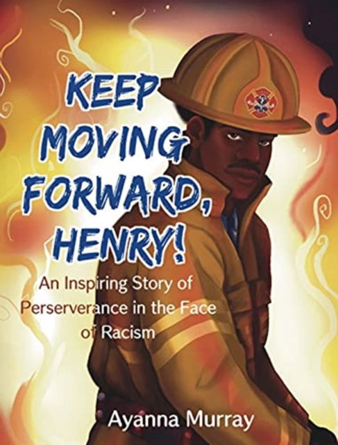 Cover for Ayanna Murray · Keep Moving Forward, Henry!: An Inspiring Story of Perseverance in the Face of Racism (Hardcover Book) (2021)