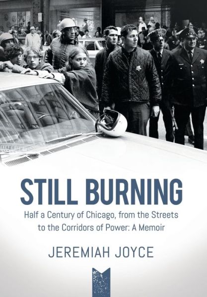 Cover for Jeremiah Joyce · Still Burning : Half a Century of Chicago, from the Streets to the Corridors of Power (Book) (2021)