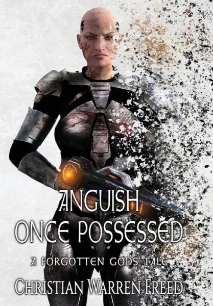Anguish Once Possessed - Forgotten Gods Tales - Christian Warren Freed - Books - Warfighter Books - 9781957326030 - April 1, 2022