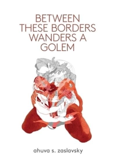 Cover for Ahuva S. Zaslavsky · Between These Borders Wanders a Golem (Bog) (2022)