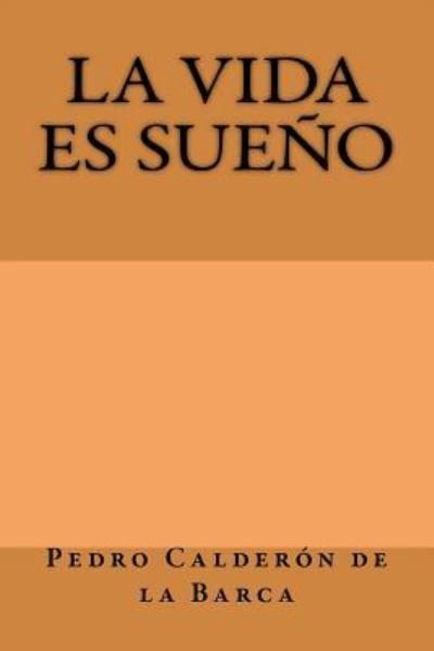 La vida es sueno - Pedro Calderon de la Barca - Bøker - Createspace Independent Publishing Platf - 9781974411030 - 10. august 2017