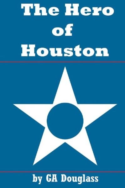 Cover for G a Douglass · The Hero of Houston (Paperback Book) (2017)