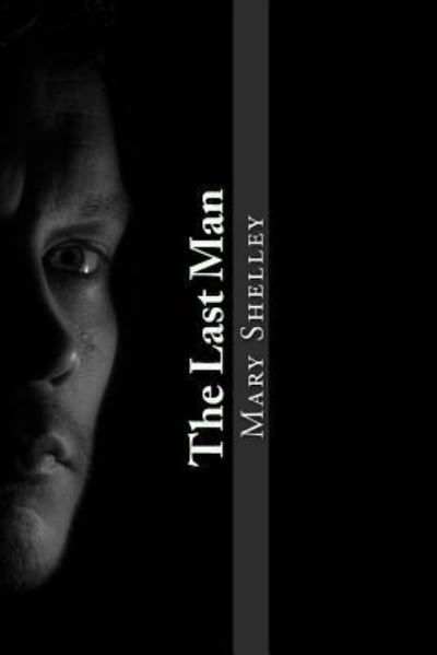 The Last Man - Mary Shelley - Bøger - Createspace Independent Publishing Platf - 9781981929030 - 22. december 2017