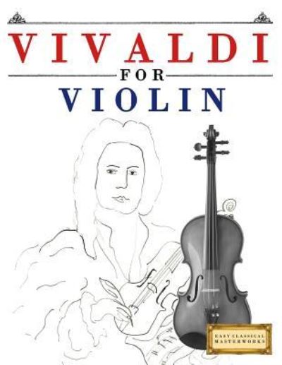 Vivaldi for Violin - Easy Classical Masterworks - Książki - Createspace Independent Publishing Platf - 9781983938030 - 23 stycznia 2018