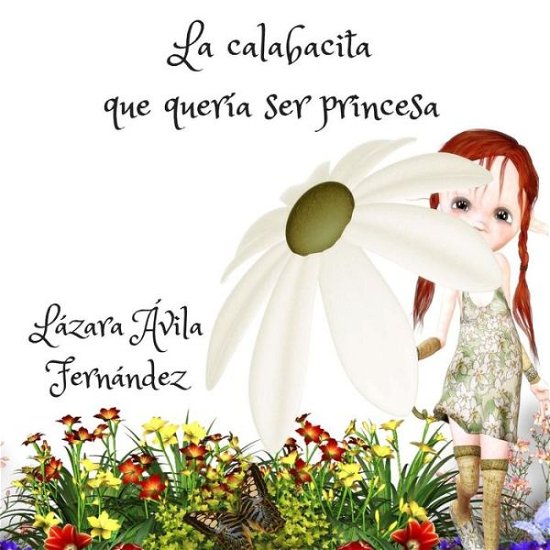 Cover for Lazara Avila Fernandez · La calabacita que queria ser princesa (Pocketbok) (2018)