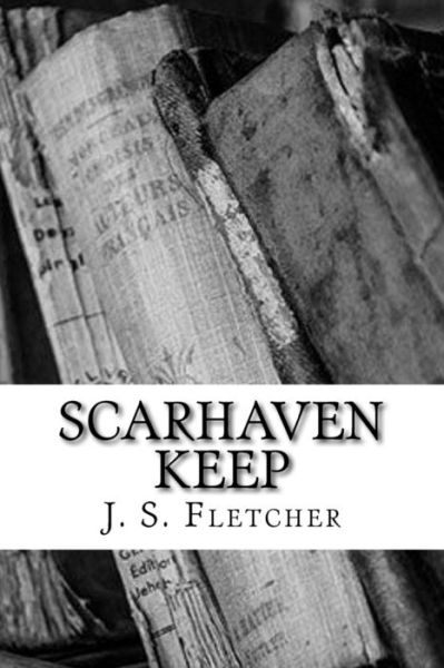 Cover for J S Fletcher · Scarhaven Keep (Paperback Book) (2018)