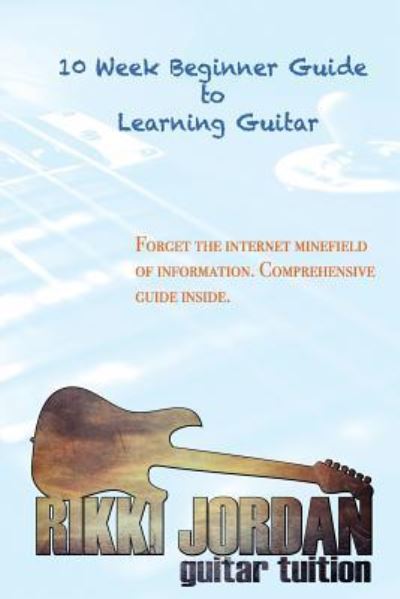 Cover for Rikki W Jordan · 10 week Beginner Guide to Learning the Guitar (Paperback Book) (2018)