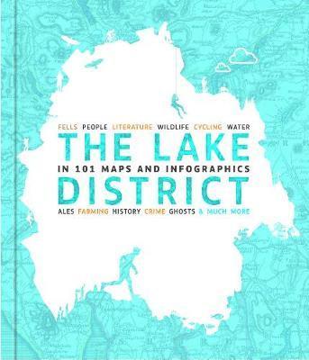 Cover for David Felton · The Lake District in 101 Maps and Infographics: 134 pages of maps, illustrations and infographics celebrating the unique culture, landscape, history, humour, dialect, wildlife and people of the Lake District and Cumbria. (Pocketbok) (2019)