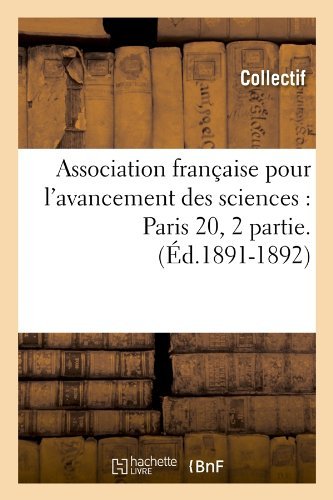Association Francaise Pour l'Avancement Des Sciences: Paris 20, 2 Partie.(Ed.1891-1892) - Sciences - Collectif - Livres - Hachette Livre - BNF - 9782012525030 - 1 juin 2012