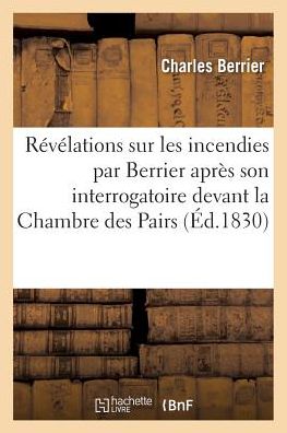 Cover for Berrier-C · Revelations Sur Les Incendies, Ecrites Par Lui-Meme A La Conciergerie (Paperback Book) (2017)