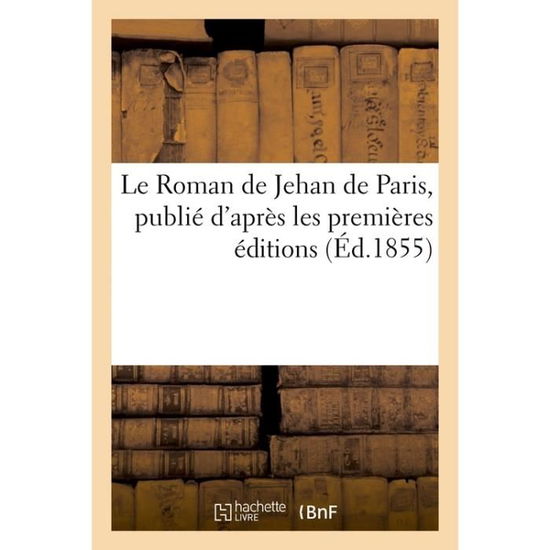 Cover for P Jannet · Le Roman De Jehan De Paris, Publie D'apres Les Premieres Editions (Paperback Book) (2016)