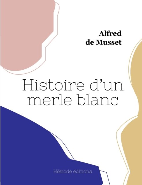 Cover for Alfred De Musset · Histoire d'un merle blanc (Paperback Bog) (2022)