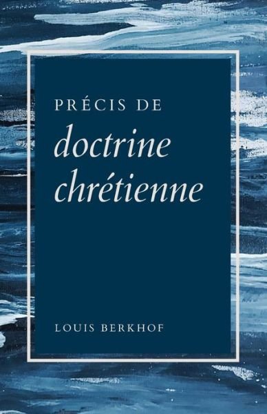 Cover for Louis Berkhof · Precis de doctrine chretienne (Paperback Book) (2018)