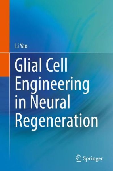 Cover for Li Yao · Glial Cell Engineering in Neural Regeneration (Hardcover Book) [1st ed. 2018 edition] (2018)