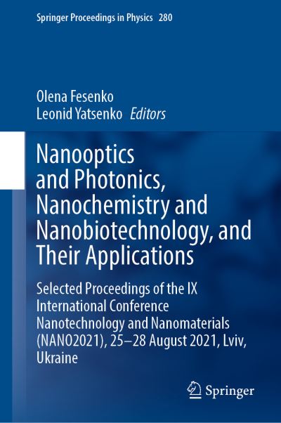 Cover for Olena Fesenko · Nanooptics and Photonics, Nanochemistry and Nanobiotechnology, and Their Applications: Selected Proceedings of the IX International Conference Nanotechnology and Nanomaterials (NANO2021), 25–28 August 2021, Lviv, Ukraine - Springer Proceedings in Physics (Hardcover Book) [2023 edition] (2023)