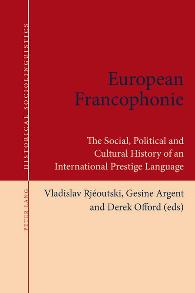 Cover for European Francophonie: The Social, Political and Cultural History of an International Prestige Language - Historical Sociolinguistics (Paperback Book) [New edition] (2014)