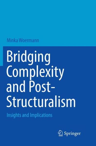 Cover for Minka Woermann · Bridging Complexity and Post-Structuralism: Insights and Implications (Paperback Book) [Softcover reprint of the original 1st ed. 2016 edition] (2018)