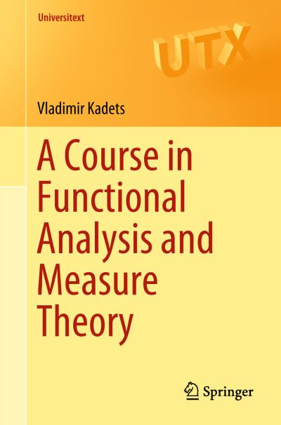 A Course in Functional Analysis and Measure Theory - Universitext - Vladimir Kadets - Books - Springer International Publishing AG - 9783319920030 - July 20, 2018