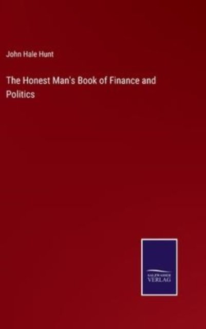 Cover for John Hale Hunt · The Honest Man's Book of Finance and Politics (Inbunden Bok) (2022)