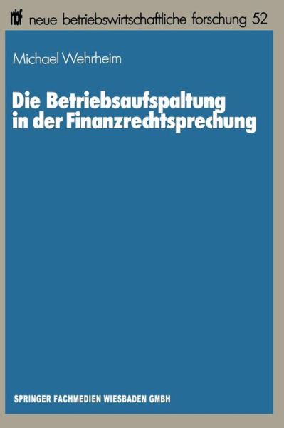 Cover for Michael Wehrheim · Die Betriebsaufspaltung in Der Finanzrechtsprechung - Neue Betriebswirtschaftliche Forschung (Nbf) (Paperback Book) [1989 edition] (1989)