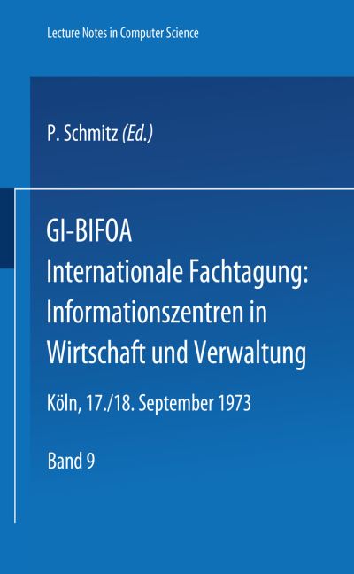 Gi-Bifoa Internationale Fachtagung: Informationszentren in Wirtschaft Und Verwaltung: Gesellschaft Fur Informatik E.V., Fachausschuss 8 "methoden Der Informatik Fur Spezielle Anwendung". Betriebswirtschaftliches Institut Fur Organisation Und Automation an - P Schmitz - Books - Springer-Verlag Berlin and Heidelberg Gm - 9783540067030 - May 6, 1974