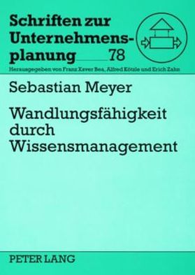 Cover for Sebastian Meyer · Wandlungsfaehigkeit Durch Wissensmanagement: Konzept Zum Management Wissensbasierter Wandlungsfaehigkeit in Unternehmen (Paperback Book) [German edition] (2007)