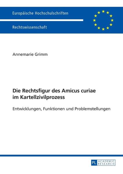 Cover for Annemarie Grimm · Die Rechtsfigur Des Amicus Curiae Im Kartellzivilprozess: Entwicklungen, Funktionen Und Problemstellungen - Europaeische Hochschulschriften Recht (Paperback Book) (2014)