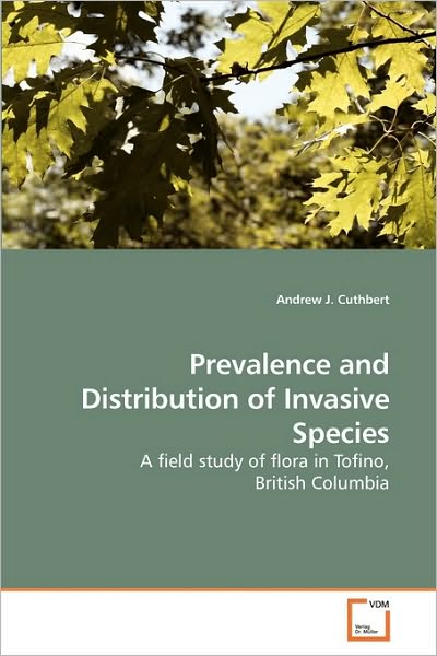 Cover for Andrew J. Cuthbert · Prevalence and Distribution of Invasive Species: a Field Study of Flora in Tofino, British Columbia (Paperback Book) (2010)