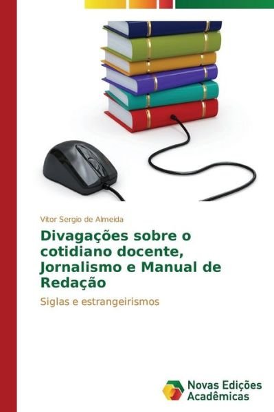 Cover for Vitor Sergio De Almeida · Divagações Sobre O Cotidiano Docente, Jornalismo E Manual De Redação: Siglas E Estrangeirismos (Pocketbok) [Portuguese edition] (2014)