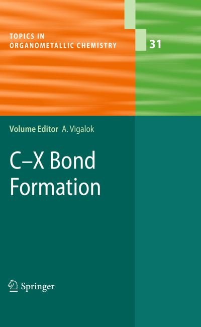 Cover for Arkadi Vigalok · C-X Bond Formation - Topics in Organometallic Chemistry (Paperback Book) [2010 edition] (2012)