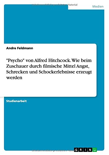 Cover for Andre Feldmann · &quot;Psycho&quot; Von Alfred Hitchcock. Wie Beim Zuschauer Durch Filmische Mittel Angst, Schrecken Und Schockerlebnisse Erzeugt Werden (Paperback Book) [German edition] (2013)