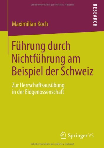 Cover for Maximilian Koch · Fuhrung Durch Nichtfuhrung Am Beispiel Der Schweiz: Zur Herrschaftsausubung in Der Eidgenossenschaft (Paperback Book) [2013 edition] (2013)