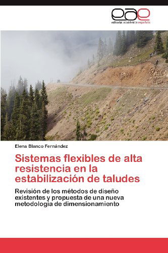 Cover for Elena Blanco Fernández · Sistemas Flexibles De Alta Resistencia en La Estabilización De Taludes: Revisión De Los Métodos De Diseño Existentes Y Propuesta De Una Nueva Metodología De Dimensionamiento (Paperback Book) [Spanish edition] (2012)