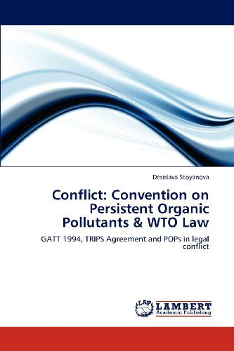 Cover for Desislava Stoyanova · Conflict: Convention on Persistent Organic Pollutants &amp; Wto Law: Gatt 1994, Trips Agreement and Pops in Legal Conflict (Paperback Book) (2012)