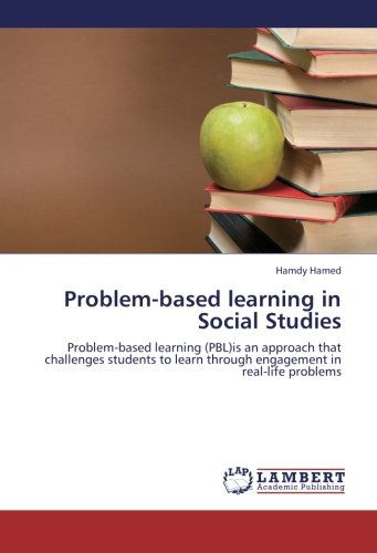 Cover for Hamdy Hamed · Problem-based Learning in Social Studies: Problem-based Learning (Pbl)is an Approach That Challenges Students to Learn Through Engagement in Real-life Problems (Paperback Book) (2013)