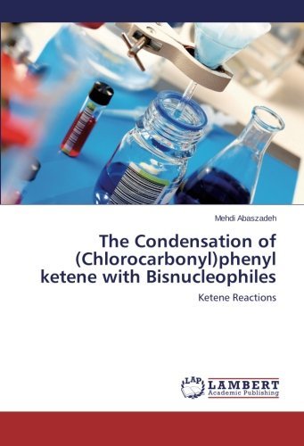 Cover for Mehdi Abaszadeh · The Condensation of (Chlorocarbonyl)phenyl Ketene with Bisnucleophiles (Pocketbok) (2014)