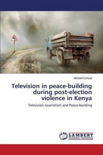 Cover for Ochula Michael · Television in Peace-building During Post-election Violence in Kenya (Pocketbok) (2015)